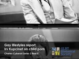 Gay lifestyles report; Irv Kupcinet show on child porn