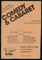 Flyer for a benefit event for the Chorus called, Comedy and Cabaret, which took at the N' Touch cabaret and dance bar. Performers include Suzy Berger, Joseph Taro, Tom Ammiano, Aldo Bell, Robert Erickson, Pamela Erickson, Cindy Herron, Leslie Ann Sorci, Danny Williams, Sanfran Transfer, and the Lesbian and Gay Chorus of San Francisco. 